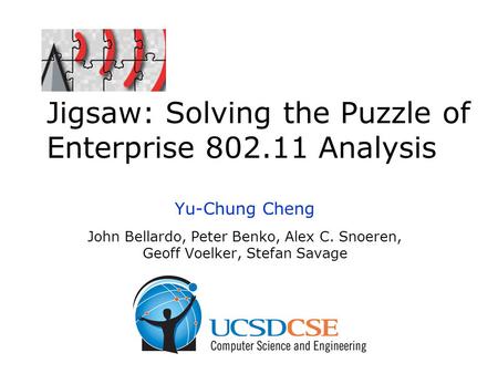 Jigsaw: Solving the Puzzle of Enterprise 802.11 Analysis Yu-Chung Cheng John Bellardo, Peter Benko, Alex C. Snoeren, Geoff Voelker, Stefan Savage.