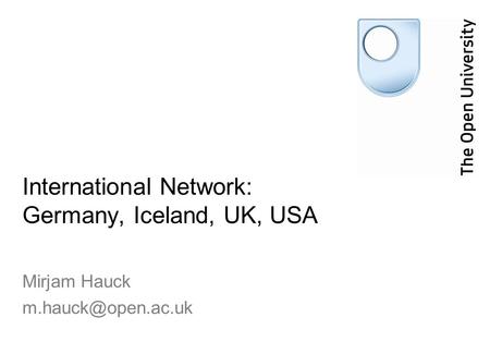 International Network: Germany, Iceland, UK, USA Mirjam Hauck
