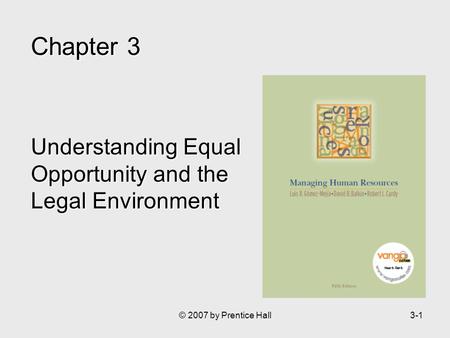 © 2007 by Prentice Hall3-1 Chapter 3 Understanding Equal Opportunity and the Legal Environment.