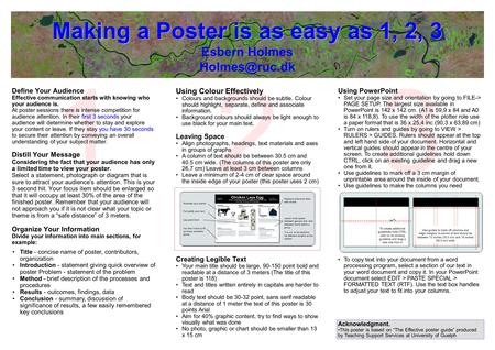 123 Making a Poster is as easy as 1, 2, 3 Making a Poster is as easy as 1, 2, 3 Esbern Holmes Define Your Audience Effective communication.
