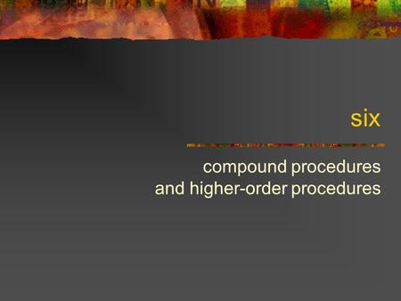 Six compound procedures and higher-order procedures.