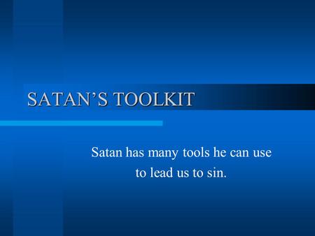 Satan has many tools he can use to lead us to sin.