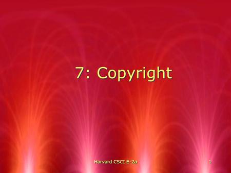 Harvard CSCI E-2a 1 1 7: Copyright. Harvard CSCI E-2a2.