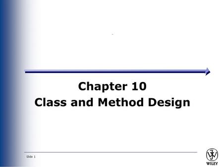 Slide 1 Chapter 10 Class and Method Design. Slide 2 REVISITING THE BASIC CHARACTERISTICS OF OBJECT-ORIENTATION.