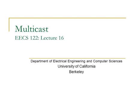 Multicast EECS 122: Lecture 16 Department of Electrical Engineering and Computer Sciences University of California Berkeley.