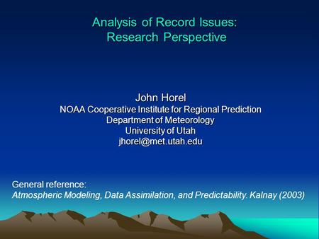 Analysis of Record Issues: Research Perspective John Horel NOAA Cooperative Institute for Regional Prediction Department of Meteorology University of Utah.