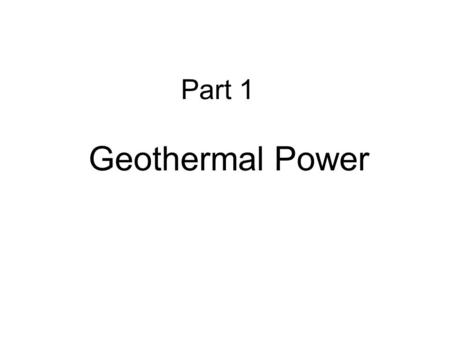 Part 1 Geothermal Power. Why? Growing demand for energy Concern about CO 2 from fossil-fuel burning Recent Report, The Future of Geothermal Energy, gives.