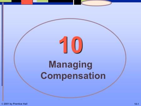 10 Managing Compensation © 2001 by Prentice Hall 10-1.