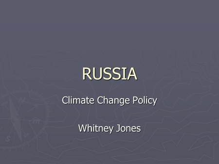 RUSSIA Climate Change Policy Whitney Jones. Background From CIA World Fact Book ► Russia is the world’s largest nation in terms of land area. ► Due to.
