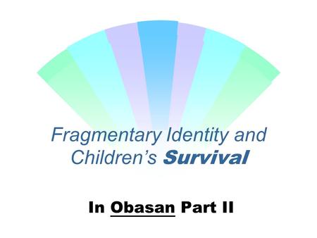 Fragmentary Identity and Children’s Survival In Obasan Part II.