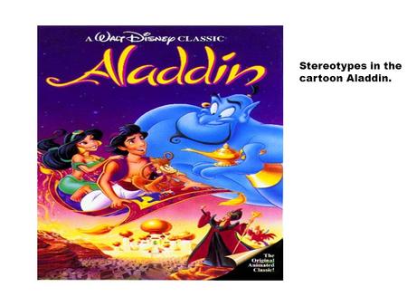 Stereotypes in the cartoon Aladdin.. ALADDIN LYRICS Use this style to write your own lyrics. The lines bolded must be the same. +5 on your reading quiz.