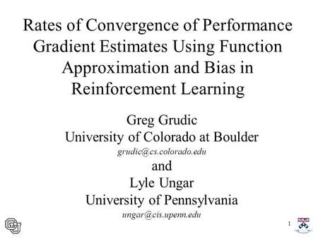 1 Rates of Convergence of Performance Gradient Estimates Using Function Approximation and Bias in Reinforcement Learning Greg Grudic University of Colorado.