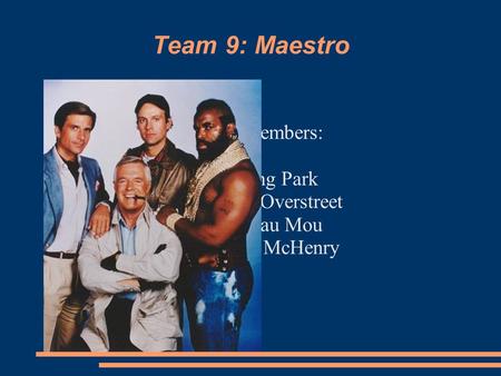 Team 9: Maestro Team Members: Gi Jung Park Michael Overstreet Maladau Mou William McHenry.