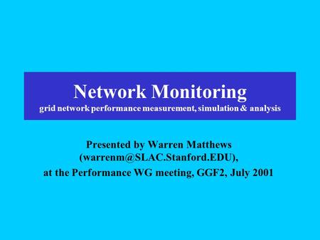 Network Monitoring grid network performance measurement, simulation & analysis Presented by Warren Matthews at the Performance.