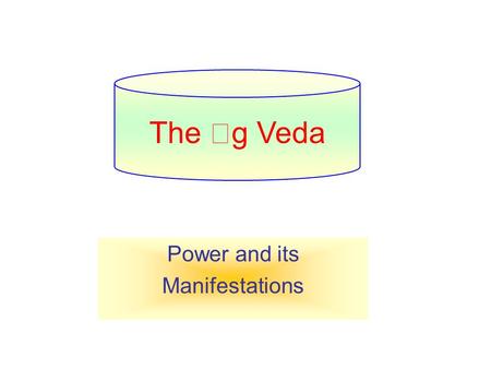 Power and its Manifestations The  g Veda. Observation lies at the basis of Vedic thought Speculation arises when such observations are organized and.