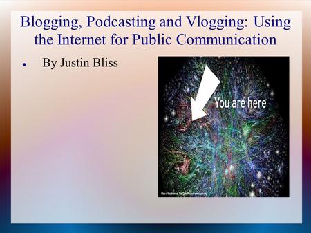 Blogging, Podcasting and Vlogging: Using the Internet for Public Communication By Justin Bliss.