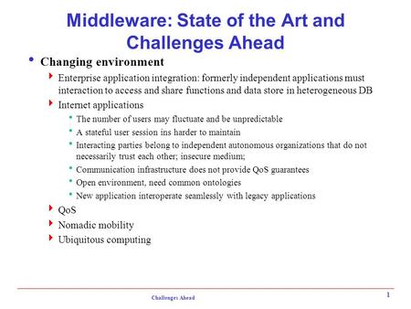 Challenges Ahead 1 Middleware: State of the Art and Challenges Ahead  Changing environment  Enterprise application integration: formerly independent.