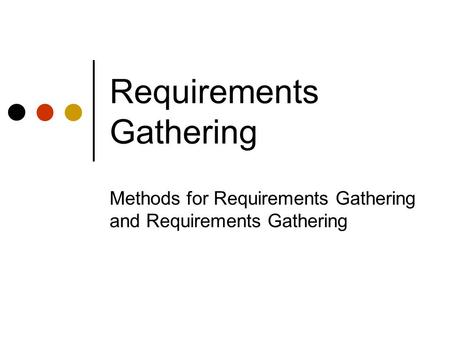Requirements Gathering Methods for Requirements Gathering and Requirements Gathering.