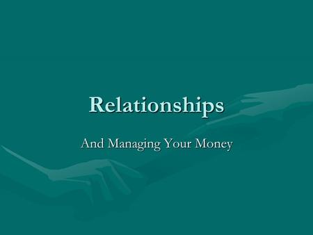 Relationships And Managing Your Money. Relationships Quality of relationships built in college can have a positive or negative influence onQuality of.