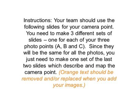 Instructions: Your team should use the following slides for your camera point. You need to make 3 different sets of slides – one for each of your three.