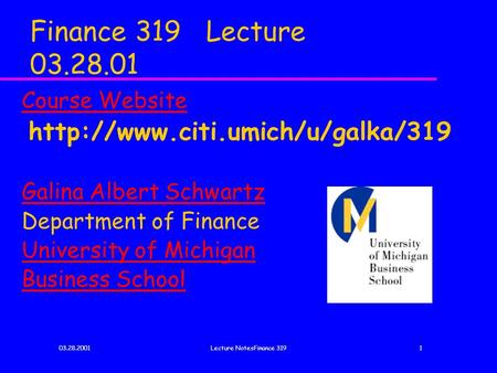 03.28.2001Lecture NotesFinance 3191 Finance 319 Lecture 03.28.01 Course Website  Galina Albert Schwartz Department of.