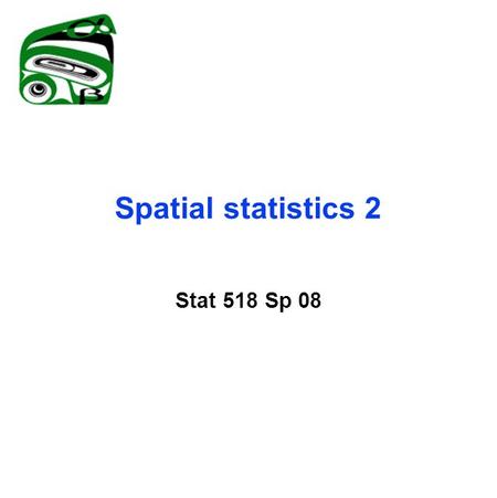 Spatial statistics 2 Stat 518 Sp 08. Ordinary kriging where and kriging variance.