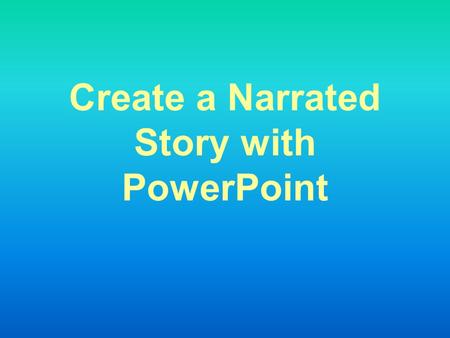 Create a Narrated Story with PowerPoint. Basics Enter Text. (Click in the text box and start typing. If a text box is not visible, go to Insert > Text.