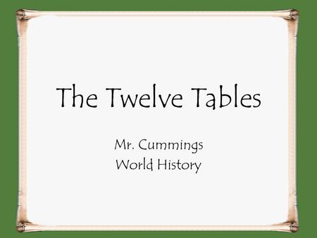 The Twelve Tables Mr. Cummings World History. Investigative Questions How did The Twelve Tables protect Roman citizens throughout the Empire? What influence.