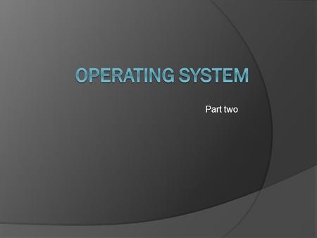 Part two. 3.2 operating system architecture  Software have two categories  Application software  System software  Application software: consists of.