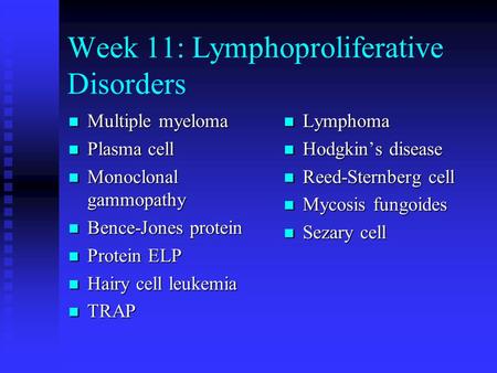 Week 11: Lymphoproliferative Disorders Multiple myeloma Multiple myeloma Plasma cell Plasma cell Monoclonal gammopathy Monoclonal gammopathy Bence-Jones.