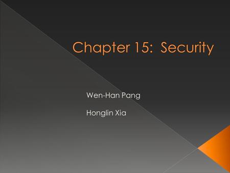 Wen-Han Pang Honglin Xia. Part I  The Security Problem  Program Threats  System and Network Threats  Cryptography as a Security Tool Part II  Implementation.