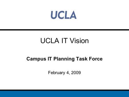 UCLA IT Vision Campus IT Planning Task Force February 4, 2009.