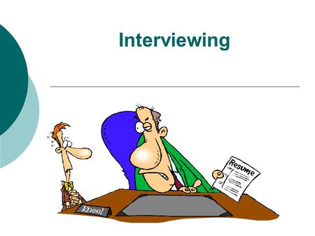 Interviewing. Tips for Interviews  Be on time  Dress Appropriately –suits  Have your resume with you  Know something about the company  Answer truthfully.