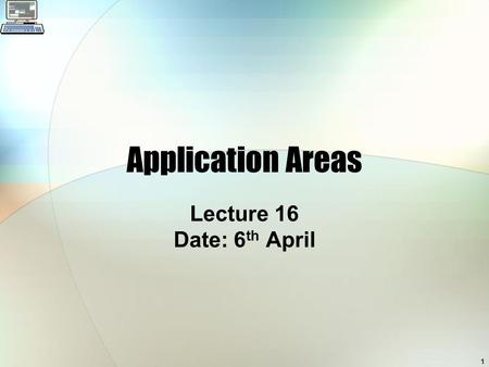 1 Application Areas Lecture 16 Date: 6 th April. 2 Overview of Lecture Application areas: CSCW Ubiquitous Computing/Mobile Computing.