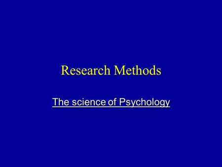 Research Methods The science of Psychology. Psychology is the science of :  How the human mind works.  How the mind enables people to adjust to their.