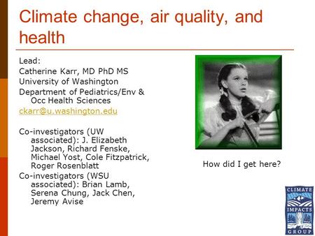 Climate change, air quality, and health Lead: Catherine Karr, MD PhD MS University of Washington Department of Pediatrics/Env & Occ Health Sciences