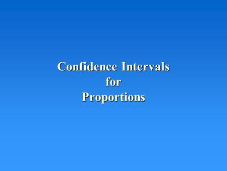 Confidence Intervals for Proportions. The Random Variable –Normal distribution –Mean  = p –Standard Deviation =