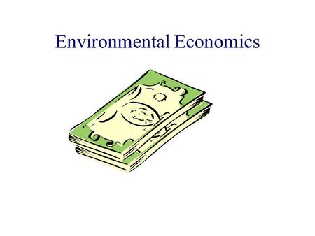 Environmental Economics. Feedbacks Economy feeds back onto the environment Environment feeds back onto the economy How?