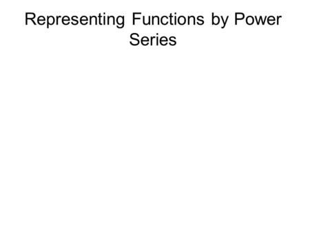 Representing Functions by Power Series. A power series is said to represent a function f with a domain equal to the interval I of convergence of the series.