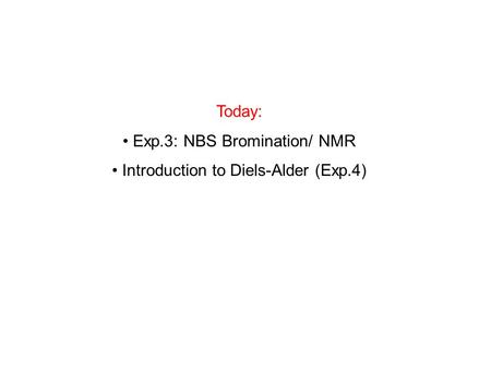 Exp.3: NBS Bromination/ NMR Introduction to Diels-Alder (Exp.4)