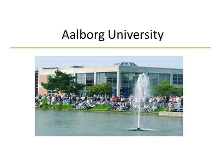 Aalborg University. Aalborg University – 1974 Close to 14,000 students More that 70 educations and specialisations within the Faculty of Humanities, -