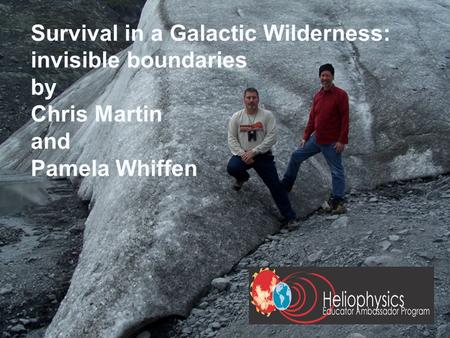 1 Survival in a Galactic Wilderness: invisible boundaries by Chris Martin and Pamela Whiffen.