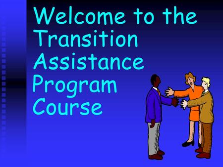 Welcome to the Transition Assistance Program Course.