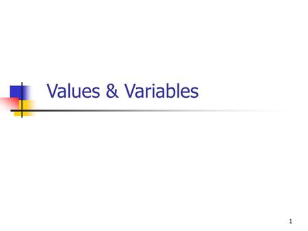 1 Values & Variables. 2 Properties of variables Should have a type Stores data Case sensitive Their names can not start with a number Reserved keywords.