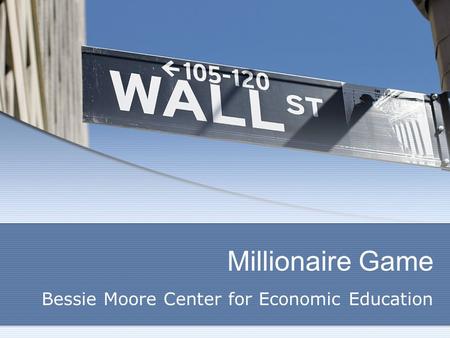 Millionaire Game Bessie Moore Center for Economic Education.