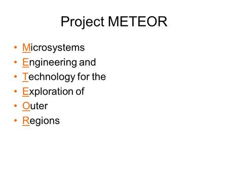 Project METEOR Microsystems Engineering and Technology for the Exploration of Outer Regions.
