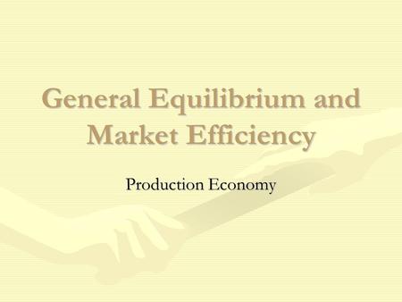 General Equilibrium and Market Efficiency Production Economy.