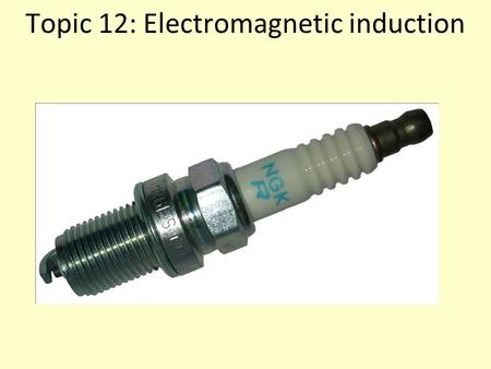 Topic 12: Electromagnetic induction. 16/07/2015 3 Topic 12: Electromagnetic induction Describe the inducing of an emf by relative motion between a conductor.