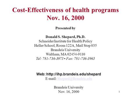 1 Presented by Donald S. Shepard, Ph.D. Schneider Institute for Health Policy Heller School, Room 122A, Mail Stop 035 Brandeis University Waltham, MA 02454-9110.