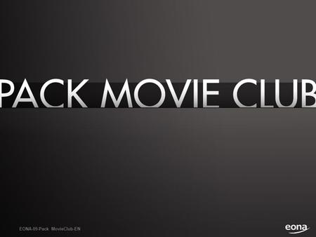 EONA-09-Pack MovieClub-EN. An annual selection of 18 Box-Office movies from the most famous studios (Universal, Dreamworks, Paramount) supplemented by.